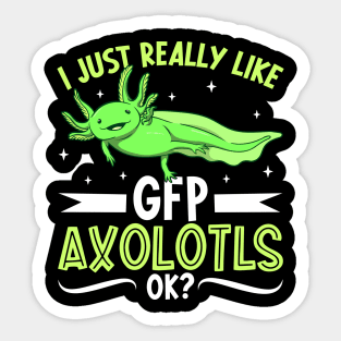 I just really like my GFP Axolotl Sticker